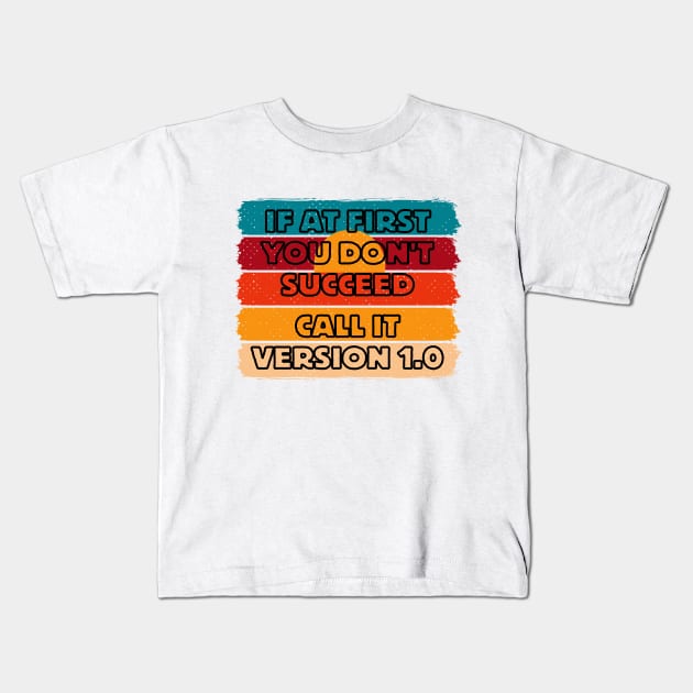If at first you don't succeed, call it version 1 Kids T-Shirt by JB's Design Store